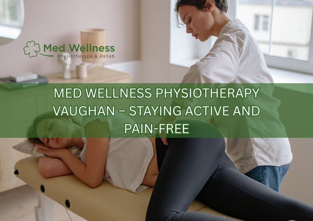 Med Wellness Physiotherapy in Vaughan helping patients stay active and pain-free