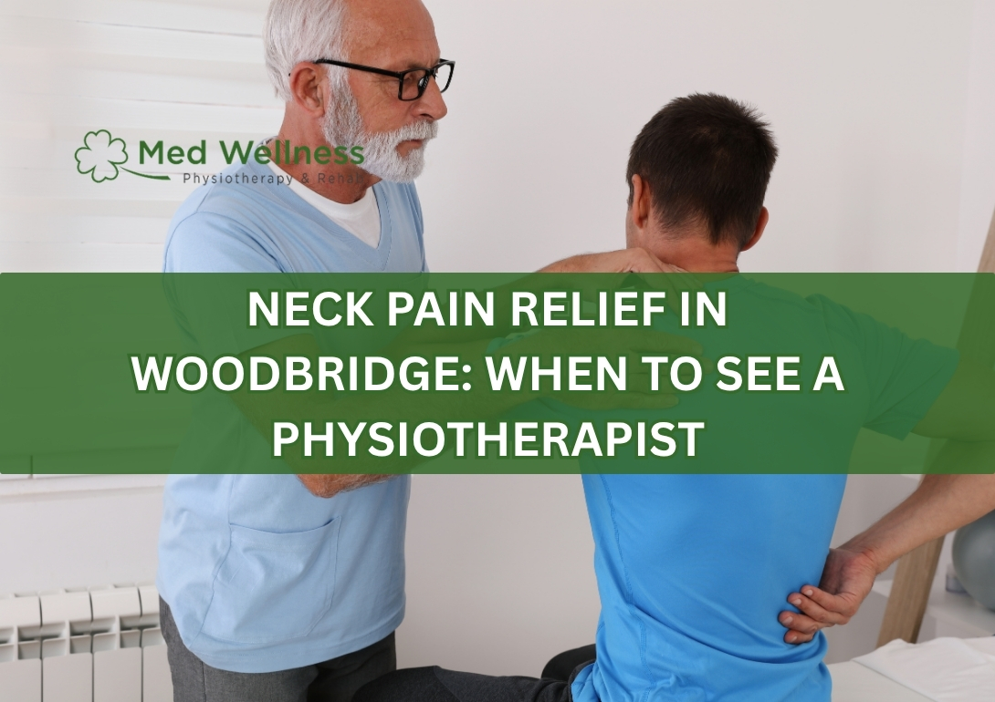 Neck Pain Relief in Woodbridge: When to See a Physiotherapist