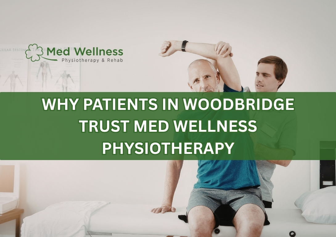 Why Patients in Woodbridge Trust Med Wellness Physiotherapy