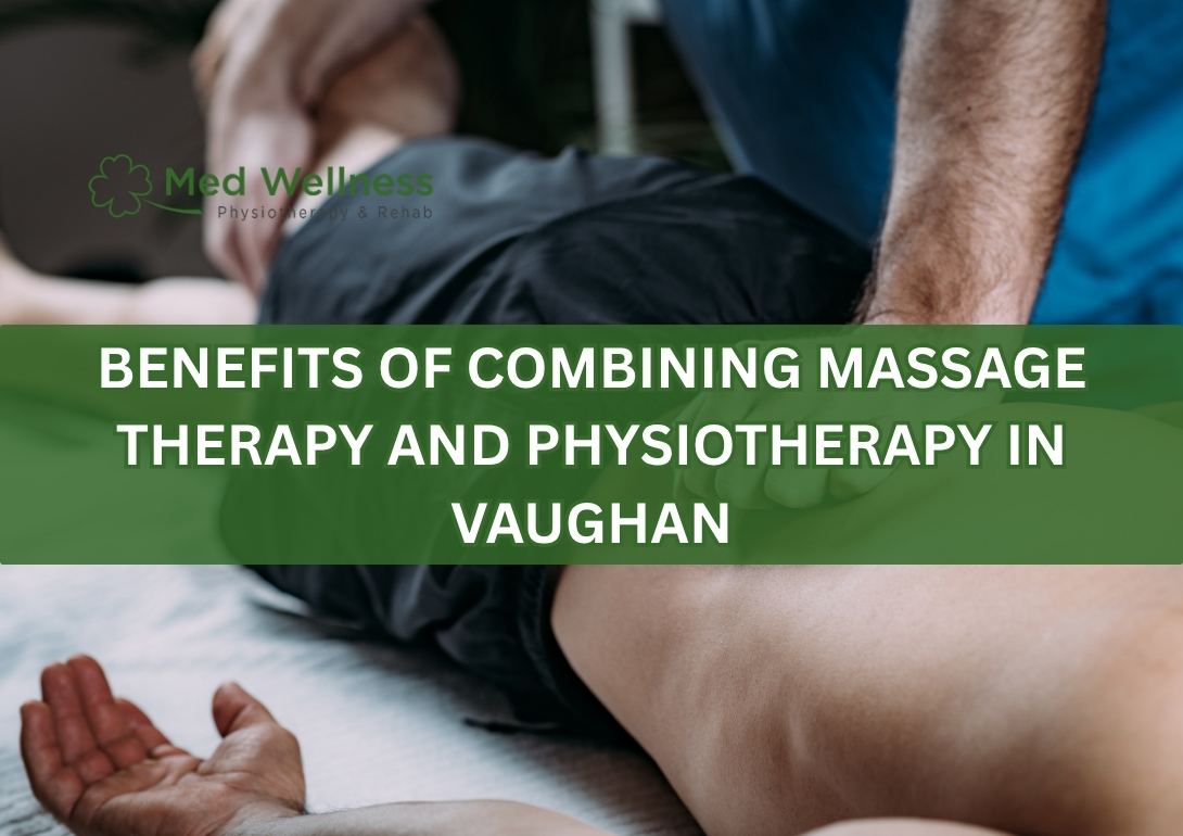 Benefits of Combining Massage Therapy and Physiotherapy in Vaughan