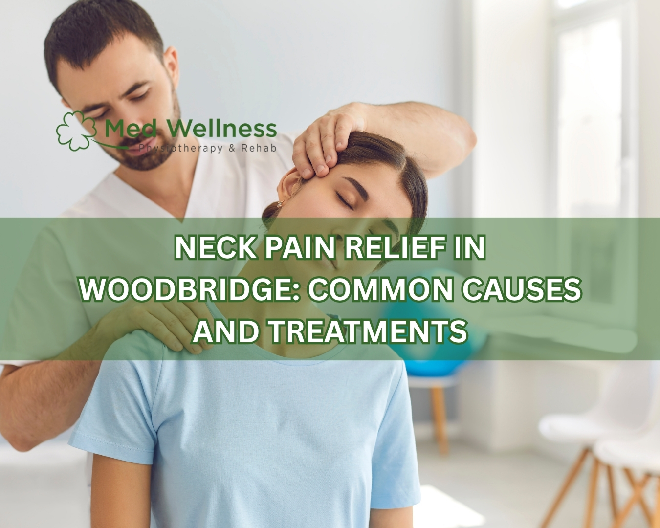 Neck Pain Relief in Woodbridge: Common Causes and Treatments